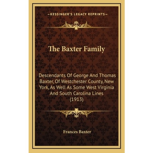 (영문도서) The Baxter Family: Descendants of George and Thomas Baxter of Westchester Coun... Hardcover, Kessinger Publishing, English, 9781165180172
