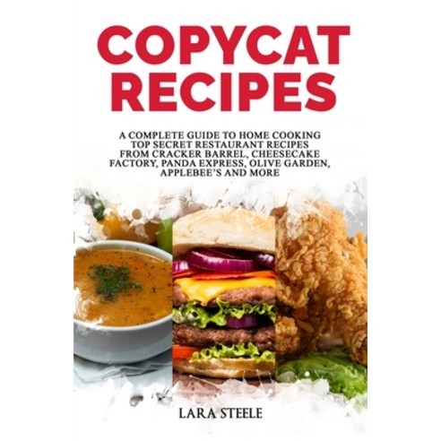 Copycat Recipes: A Complete Guide to Home Cooking Top Secret Restaurant Recipes from Cracker Barrel ... Paperback, Independently Published
