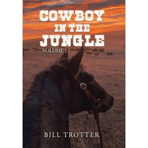 (영문도서) Cowboy in the Jungle: Volume 1 Hardcover, Xlibris Us, English, 9781669854807