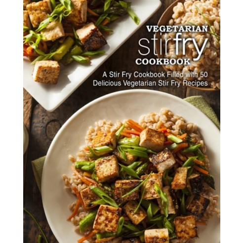 (영문도서) Vegetarian Stir Fry Cookbook: A Stir Fry Cookbook Filled with 50 Delicious Vegetarian Stir Fr... Paperback, Createspace Independent Pub..., English, 9781977511430