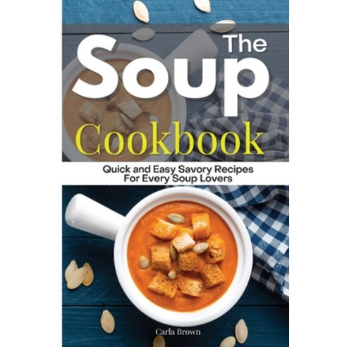 The Soup Cookbook Paperback, Carla Brown, English, 9781802310474