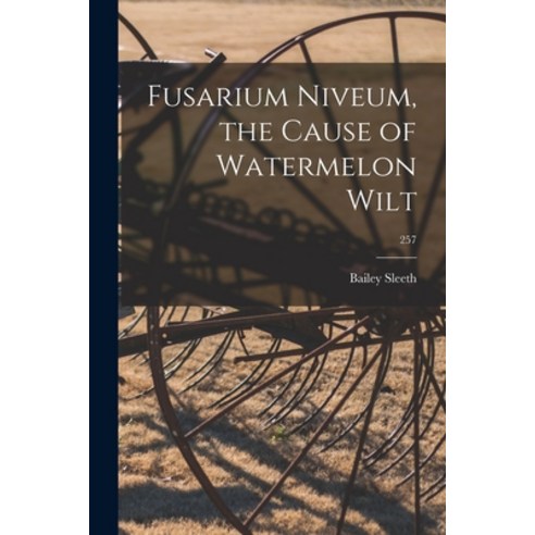 (영문도서) Fusarium Niveum the Cause of Watermelon Wilt; 257 Paperback, Hassell Street Press, English, 9781014108593