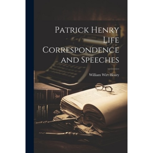 (영문도서) Patrick Henry Life Correspondence and Speeches Paperback, Legare Street Press, English, 9781022052055