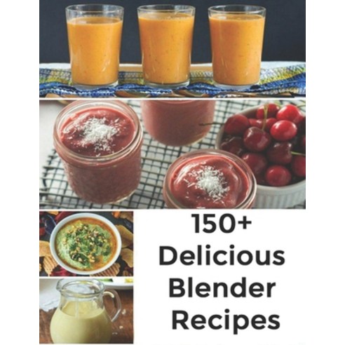 150+ Delicious Blender Recipes Paperback, Independently Published, English, 9798692982582