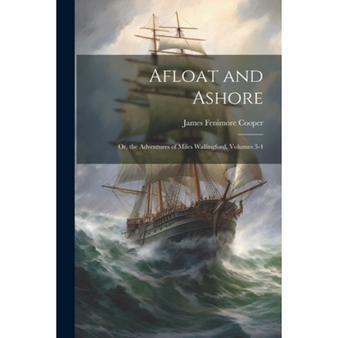 (영문도서) Afloat and Ashore; Or the Adventures of Miles Wallingford Volumes 3-4 Paperback, Legare Street Press, English, 9781022473782