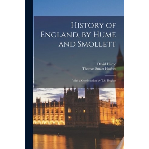 (영문도서) History of England by Hume and Smollett: With a Continuation by T.S. Hughes Paperback, Legare Street Press, English, 9781017365009