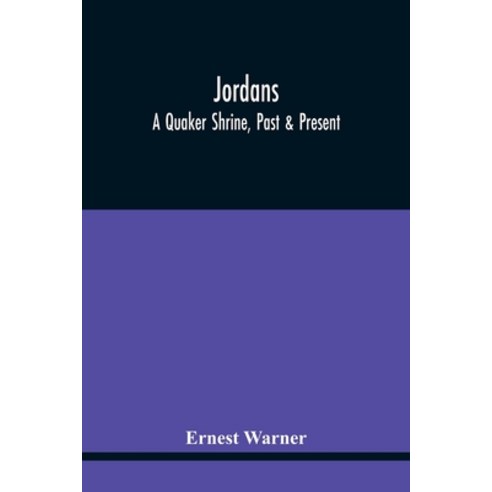 Jordans: A Quaker Shrine Past & Present: With A Brief Outline Of The Faith Doctrine And The Practi... Paperback, Alpha Edition, English, 9789354445675