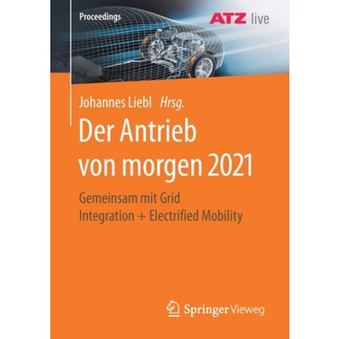 (영문도서) Der Antrieb Von Morgen 2021: Gemeinsam Mit Grid Integration + Electrified Mobility Paperback, Springer Vieweg, English, 9783662634028