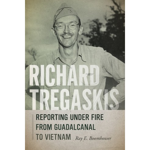 (영문도서) Richard Tregaskis: Reporting Under Fire from Guadalcanal to Vietnam Hardcover, High Road Books, English, 9780826362889