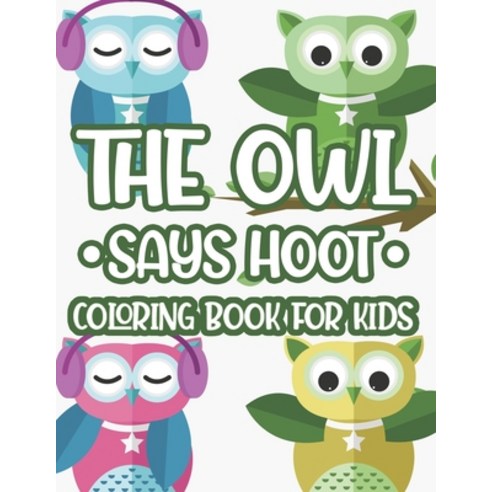 The Owl Says Hoot Coloring Book Kids: Easy Owl Coloring And Tracing Pages For Children Owl Designs ... Paperback, Independently Published