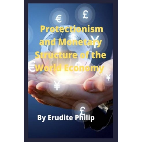 (영문도서) Protectionism and Monetary Structure of the World Economy Paperback, Independently Published, English, 9798840281642