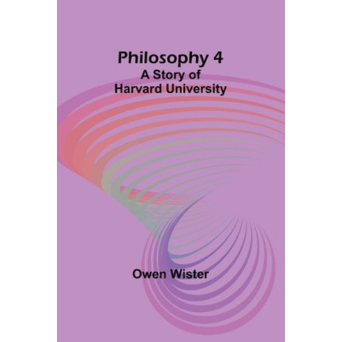 (영문도서) Philosophy 4: A Story of Harvard University Paperback, Alpha Edition, English, 9789357720908
