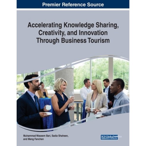 Accelerating Knowledge Sharing Creativity and Innovation Through Business Tourism Paperback, Business Science Reference