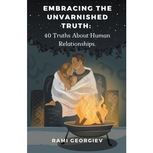 (영문도서) Embracing the Unvarnished Truth: 40 Truths About Human Relationships Paperback, Rami Georgiev, English, 9798223803706
