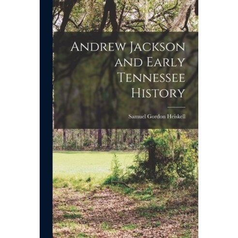(영문도서) Andrew Jackson and Early Tennessee History Paperback, Legare Street Press, English, 9781018166346