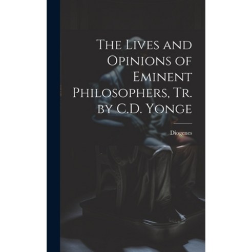 (영문도서) The Lives and Opinions of Eminent Philosophers Tr. by C.D. Yonge Hardcover, Legare Street Press, English, 9781019439753