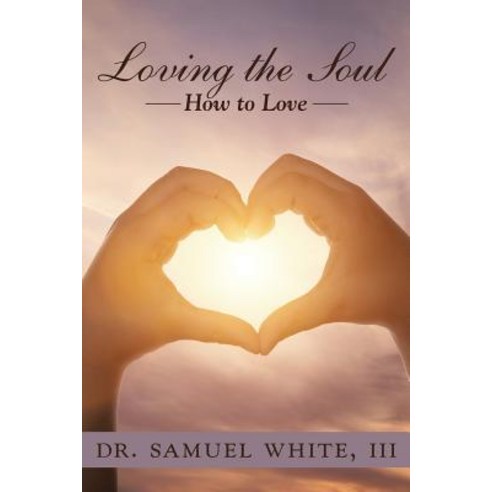 (영문도서) Loving the Soul: How to Love Paperback, WestBow Press, English, 9781973665021