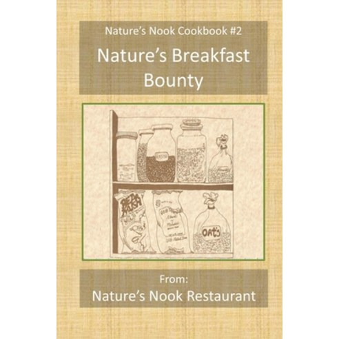 Nature''s Breakfast Bounty: From Nature''s Nook Restaurant Paperback, Independently Published, English, 9798712366774