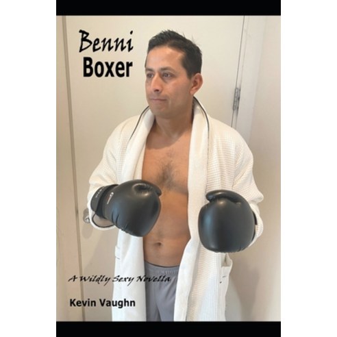 (영문도서) Benni . . . Boxer: A Wildly Sexy Novella Paperback, Independently Published, English, 9798406385449