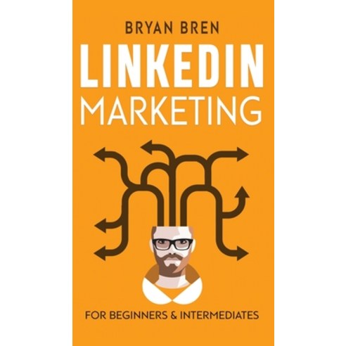 LinkedIn Marketing: Mastery: 2 Book In 1 - The Guides To LinkedIn For Beginners And Intermediates L... Hardcover, Ewritinghub, English, 9781952502040