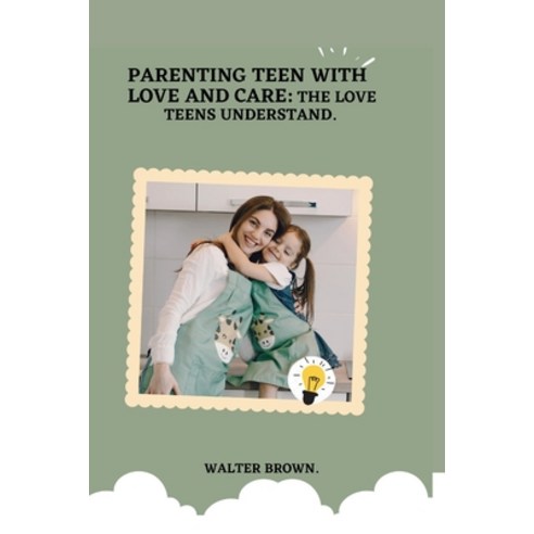 (영문도서) Parenting Teens With Love And Care.: The Love Teens Understand. Paperback, Independently Published, English, 9798354510306