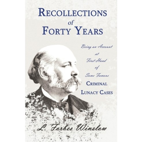 (영문도서) Recollections of Forty Years - Being an Account at First Hand of Some Famous Criminal Lunacy ... Paperback, Read & Co. History, English, 9781528718783