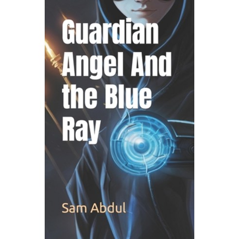 (영문도서) Guardian Angel And the Blue Ray Paperback, Independently Published, English, 9798879106299