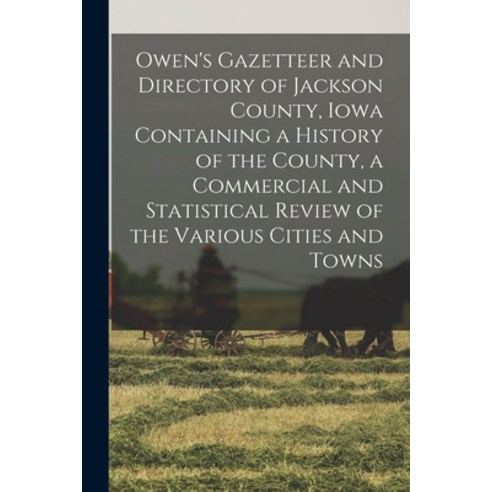 (영문도서) Owen''s Gazetteer and Directory of Jackson County Iowa Containing a History of the County a ... Paperback, Legare Street Press, English, 9781014386205