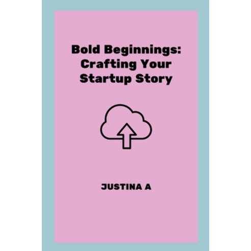 (영문도서) Bold Beginnings: Crafting Your Startup Story Paperback, Justina a, English, 9787460919554