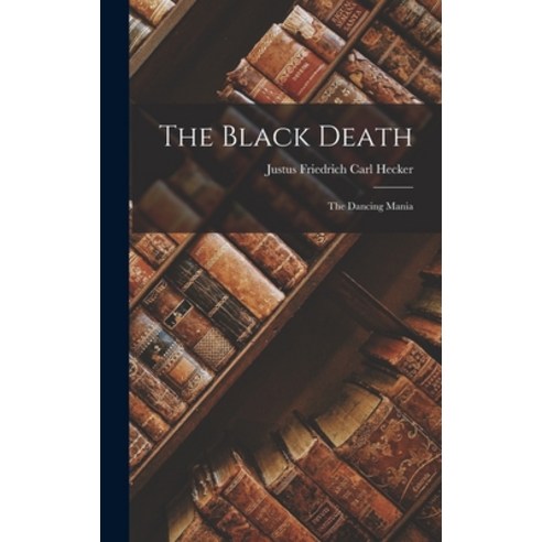 (영문도서) The Black Death: The Dancing Mania Hardcover, Legare Street Press, English, 9781018871141