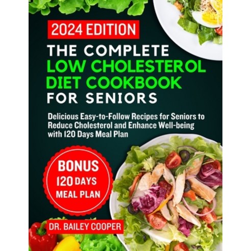 (영문도서) The Complete Low Cholesterol Diet Cookbook for Seniors 2024: Delicious Easy-to-Follow Recipes... Paperback, Independently Published, English, 9798884599376