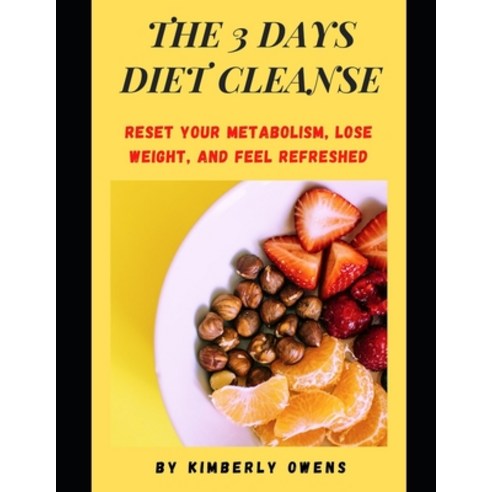 (영문도서) The 3- Day Diet Cleanse: Reset your Metabolism Lose weight and Feel Refreshed Paperback, Independently Published, English, 9798513522652