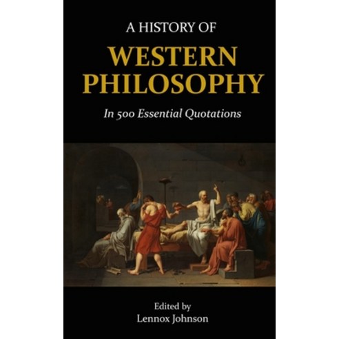 A History of Western Philosophy in 500 Essential Quotations Paperback, Independently Published