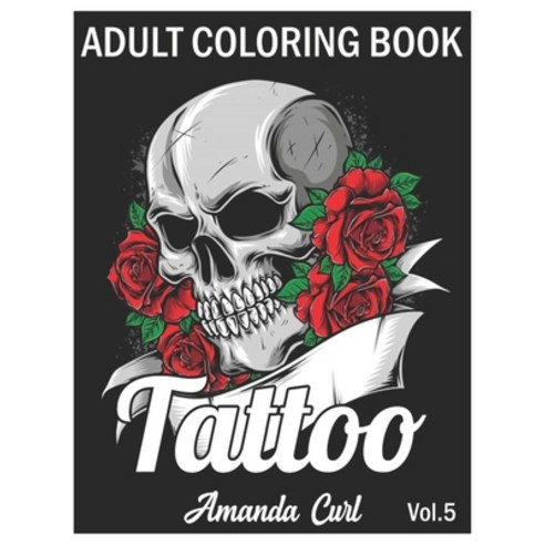 Tattoo Adult Coloring Book: An Adult Coloring Book with Awesome Sexy and Relaxing Tattoo Designs f... Paperback, Independently Published, English, 9798577355159