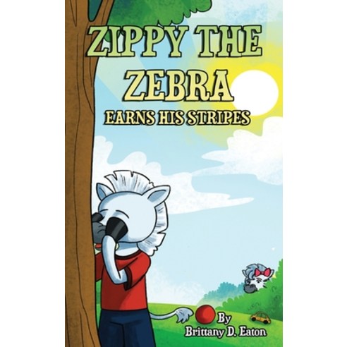 (영문도서) Zippy The Zebra Earns His Stripes Hardcover, Brittany Eaton, English, 9780578882604