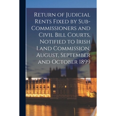 (영문도서) Return of Judicial Rents Fixed by Sub-Commissioners and Civil Bill Courts Notified to Irish ... Paperback, Legare Street Press, English, 9781014268686