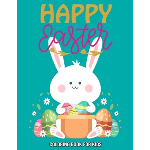 Happy Easter: Coloring Book For Kids: Easter Egg Coloring Book For Kids - Easter Day Gifts - Easter ... Paperback, Independently Published, English, 9798706969752