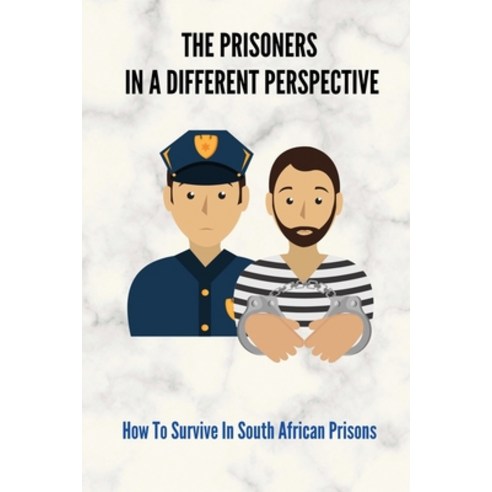 (영문도서) The Prisoners In A Different Perspective: How To Survive In South African Prisons: Scope Of P... Paperback, Independently Published, English, 9798512294673
