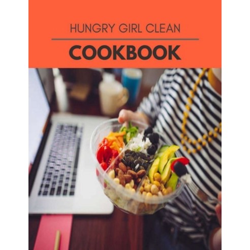 Hungry Girl Clean Cookbook: Live Long With Healthy Food For Loose weight Change Your Meal Plan Today Paperback, Independently Published, English, 9798594251076