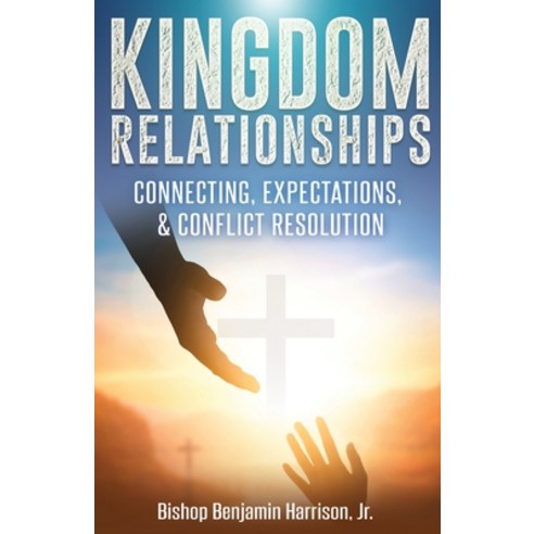 Kingdom Relationships: Connecting Expectations & Conflict Resolution Paperback, Independently Published