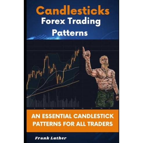 (영문도서) Candlesticks Forex Trading Pattern: An Essential Candlestick Patterns For All Traders Paperback, Independently Published, English, 9798371605467