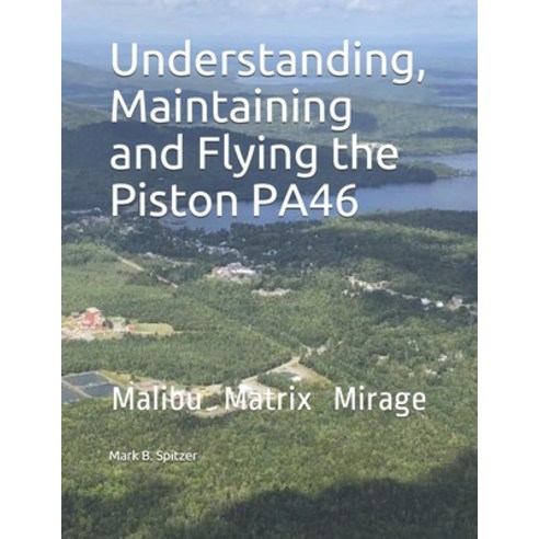 Understanding Maintaining and Flying the Piston PA46: Malibu Mirage Matrix Paperback, Independently Published, English, 9781096996958