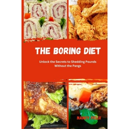 (영문도서) The boring diet: Unlock the Secrets to Shedding Pounds Without the Pangs Paperback, Independently Published, English, 9798872908937