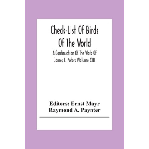 Check-List Of Birds Of The World; A Continuation Of The Work Of James L. Peters (Volume Xii) Paperback, Alpha Edition, English, 9789354308437