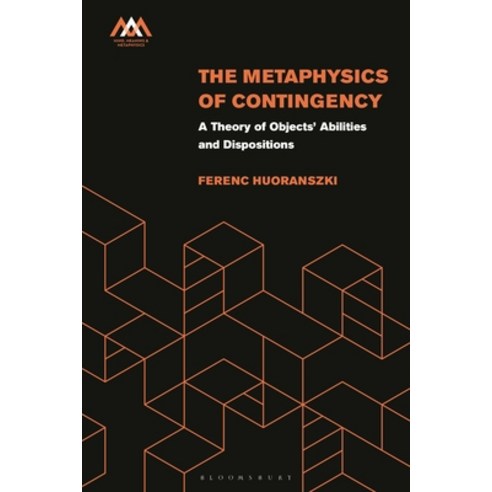 (영문도서) The Metaphysics of Contingency: A Theory of Objects'' Abilities and Dispositions Hardcover, Bloomsbury Academic, English, 9781350277144