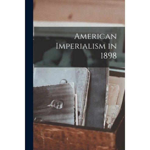 (영문도서) American Imperialism in 1898 Paperback, Hassell Street Press, English, 9781013403996