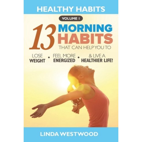 (영문도서) Healthy Habits Vol 1: The 13 Morning Habits That Can Help You to Lose Weight Feel More Energ... Paperback, Venture Ink, English, 9781925997132