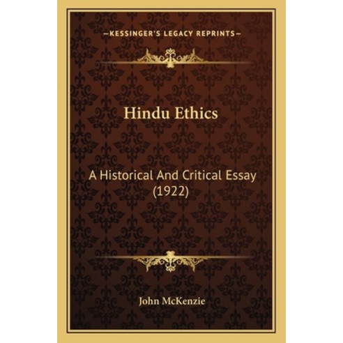 Hindu Ethics: A Historical And Critical Essay (1922) Paperback, Kessinger Publishing