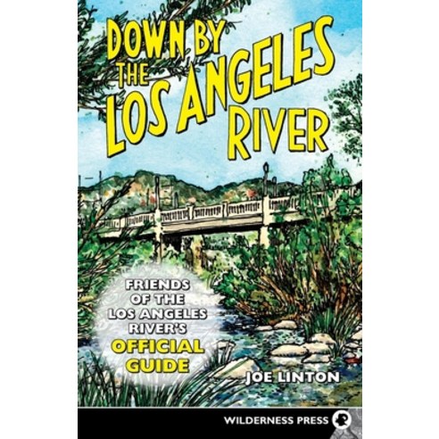 (영문도서) Down by the Los Angeles River: Friends of the Los Angeles Rivers Official Guide Hardcover, Wilderness Press, English, 9780899979779