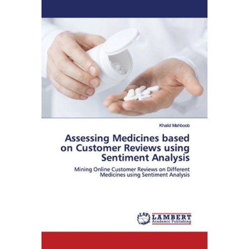 Assessing Medicines based on Customer Reviews using Sentiment Analysis Paperback, LAP Lambert Academic Publis..., English, 9786139443710